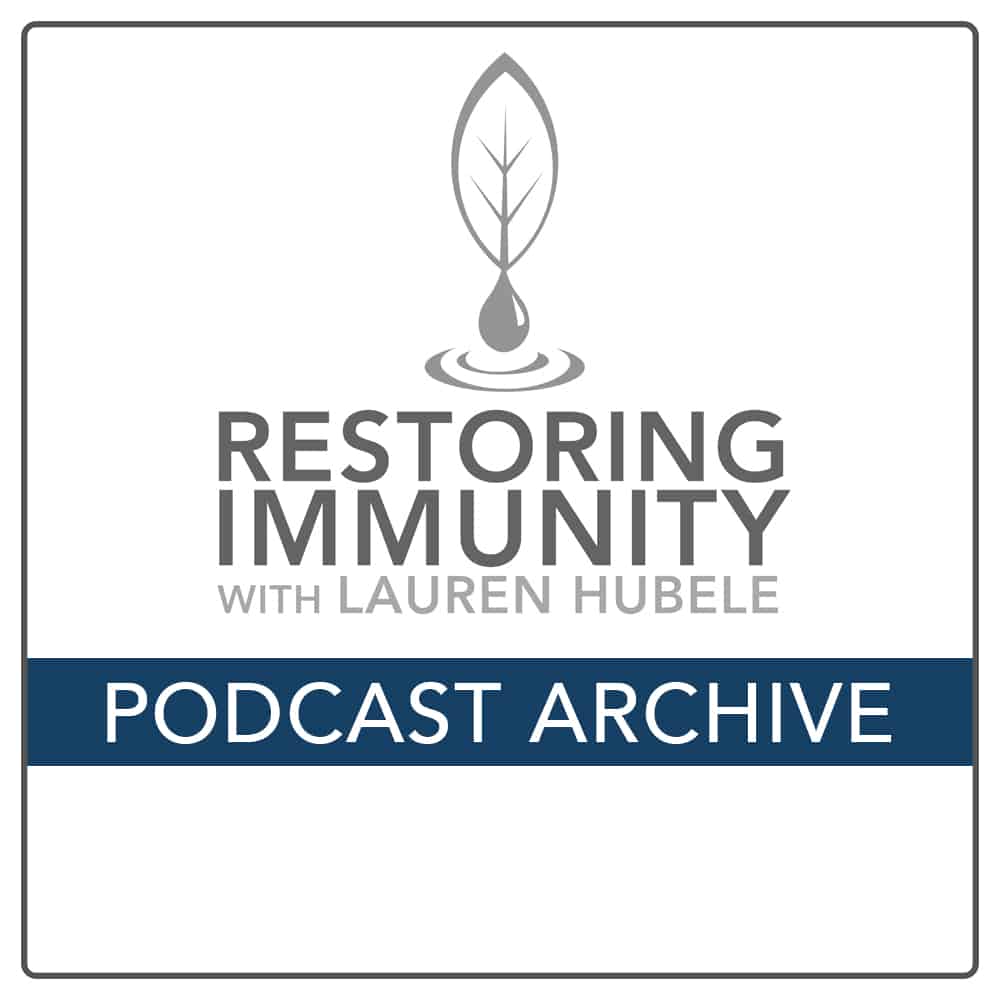 Listen in to past episodes of Restoring Immunity and learn about immune system support for you and your family