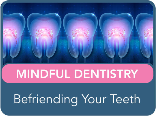 Mindful Dentistry: Befriending Your Teeth (recording) - Gemmotherapy 